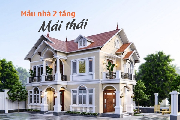 79+ Mẫu nhà 2 tầng mái Thái đẹp & Chi phí xây dựng cụ thể