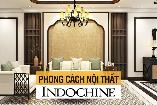 Phong cách nội thất Indochine (Đông Dương): Sự giao thoa bản sắc