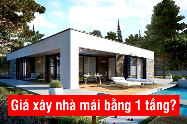 Báo giá xây nhà mái bằng 1 tầng trọn gói tiết kiệm chi phí nhất