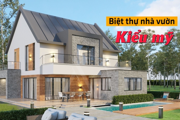 25+ Thiết kế biệt thự nhà vườn kiểu Mỹ đẹp được yêu thích nhất