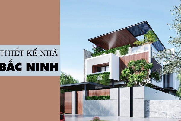 Công ty thiết kế nhà tại Bắc Ninh uy tín & bảng giá mới nhất