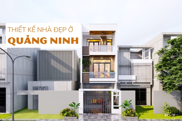 Dịch vụ thiết kế nhà Quảng Ninh trọn gói A-Z uy tín nhất