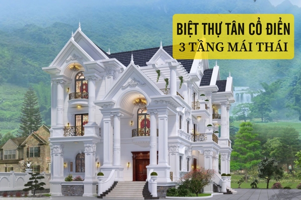 Bộ sưu tập mẫu biệt thự tân cổ điển 3 tầng mái thái đẹp đẳng cấp