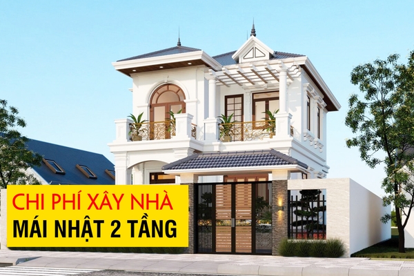 Chi phí xây nhà mái nhật 2 tầng hết bao nhiêu tiền