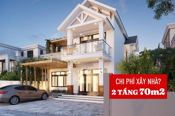 Chi phí xây nhà 2 tầng 70m2 và các yếu tố ảnh hưởng