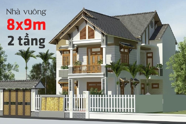 Thiết kế nhà vuông 8x9m 2 tầng với chi phí hợp lý và tiết kiệm