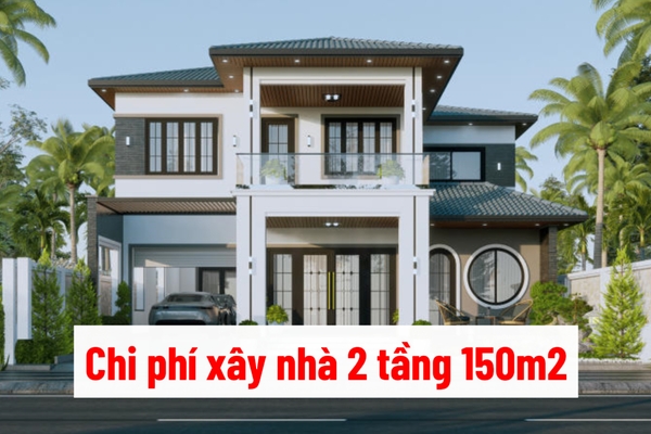 [Hỏi] Chi phí xây nhà 2 tầng 150m2 bao nhiêu? Các thiết kế đẹp 2024