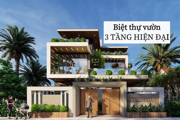 Phong cách kiến trúc biệt thự nhà vườn 3 tầng hiện đại đang được ưa chuộng