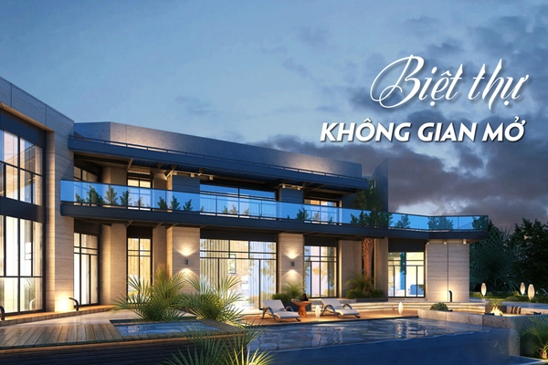 Sức hút của biệt thự không gian mở đối với giới nhà giàu