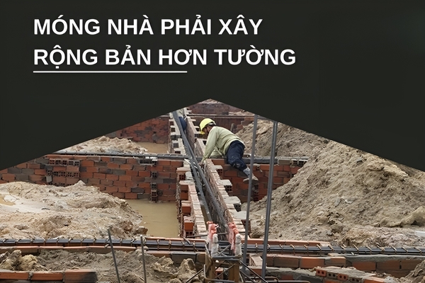 Móng nhà phải xây rộng bản hơn tường vì sao ?
