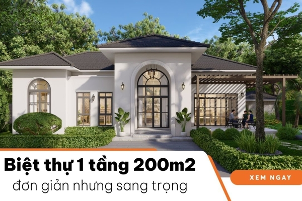 Các mẫu thiết kế biệt thự 1 tầng 200m2 đơn giản nhưng sang trọng
