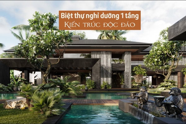 25 Mẫu thiết kế kiến trúc biệt thự nghỉ dưỡng 1 tầng đẹp mắt