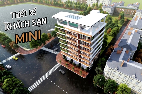 Thiết kế khách sạn mini: Những mẫu đẹp xu hướng mới nhất