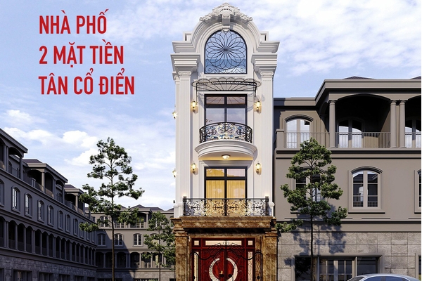 Thiết kế nhà phố 2 mặt tiền tân cổ điển rộng thoáng triệu view