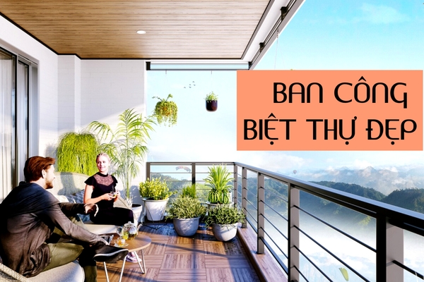 Top 11 mẫu ban công biệt thự đẹp sang trọng và cuốn hút