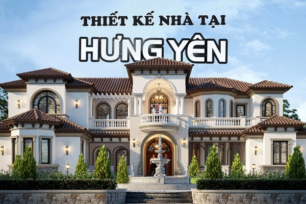 Công ty thiết kế nhà tại Hưng Yên trọn gói chuyên nghiệp