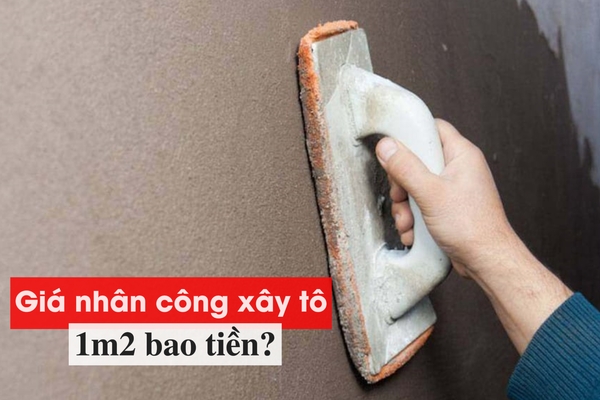 Đơn giá nhân công xây tô 1m2 tường bao nhiêu tiền?