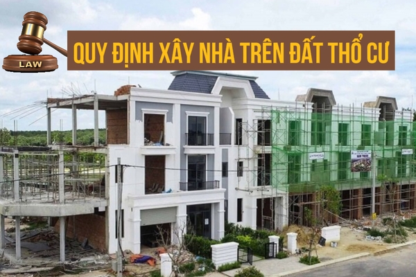 Các quy định xây nhà trên đất thổ cư mới nhất