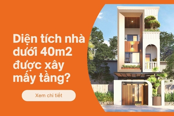 Diện tích nhà dưới 40m2 được xây mấy tầng?