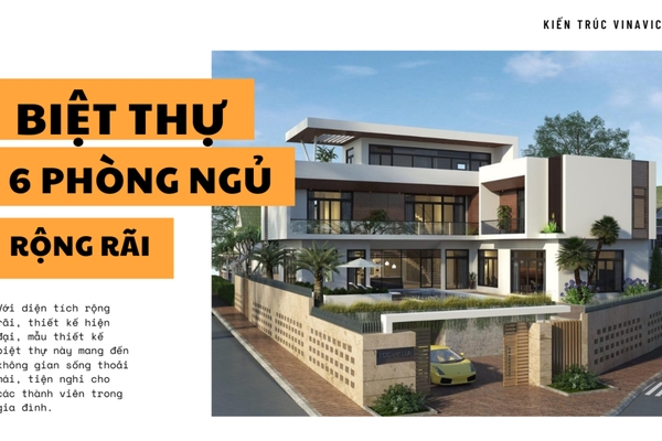 37 Mẫu biệt thự 6 phòng ngủ rộng và tiện nghi cho gia đình nhiều thế hệ