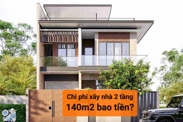 Hỏi chi phí xây nhà 2 tầng 140m2 trọn gói hết bao nhiêu tiền?