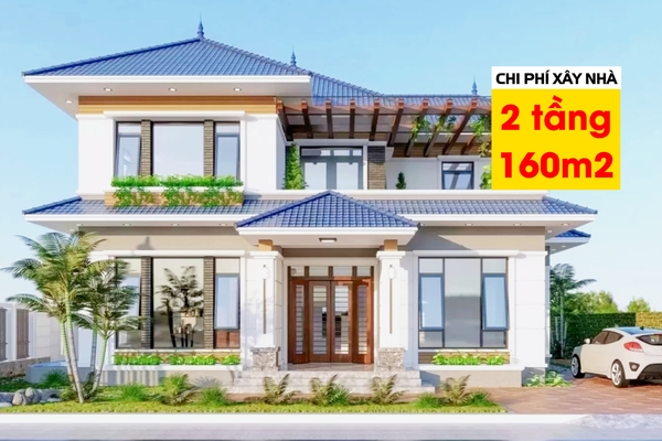 Chi tiết cách tính chi phí xây nhà 2 tầng 160m2 chuẩn nhất