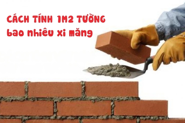 Cách tính chính xác 1m2 tường bao nhiêu xi măng