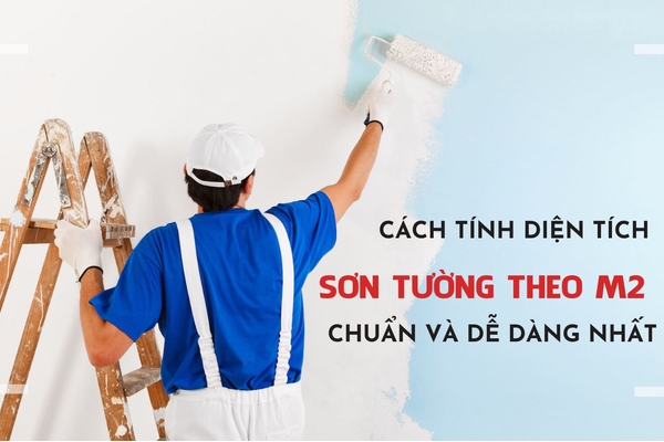 Cách tính diện tích sơn tường theo m2 chuẩn và dễ dàng nhất