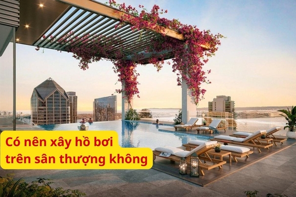 Có nên xây hồ bơi trên sân thượng hay không?