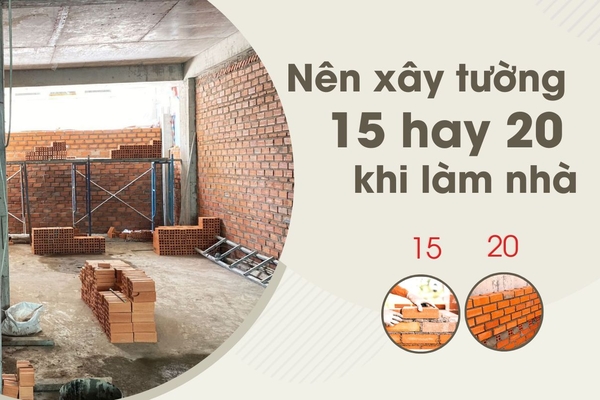 Nên xây tường 15 hay 20 khi làm nhà?