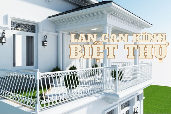 Tổng hợp 35 mẫu lan can biệt thự đẹp