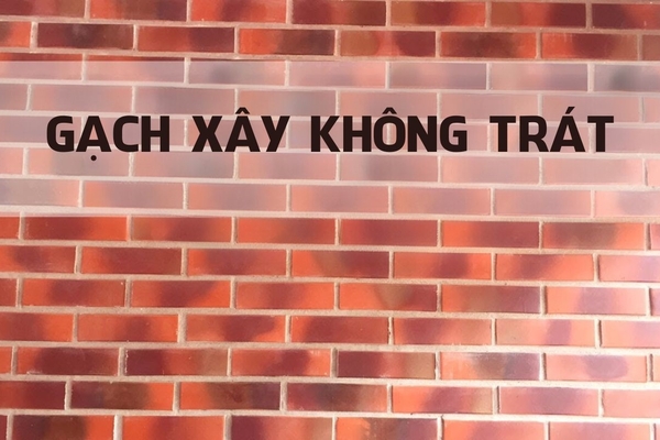 Có nên sử dụng gạch xây không trát cho công trình không?