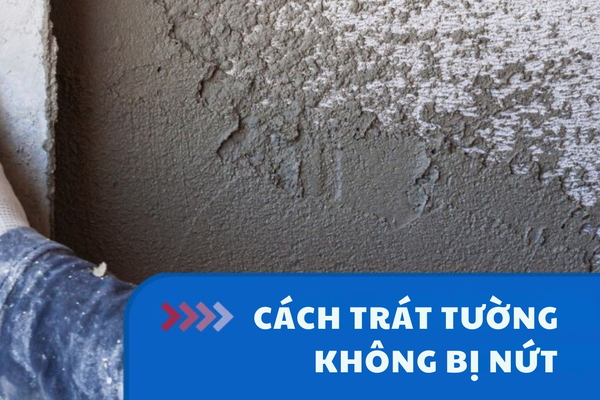 Cách trát tường không bị nứt đảm bảo kỹ thuật