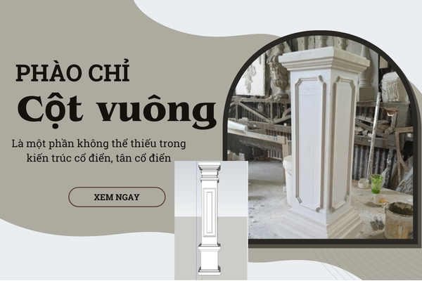 Những kiểu phào chỉ cột vuông đẹp độc đáo, bền theo thời gian