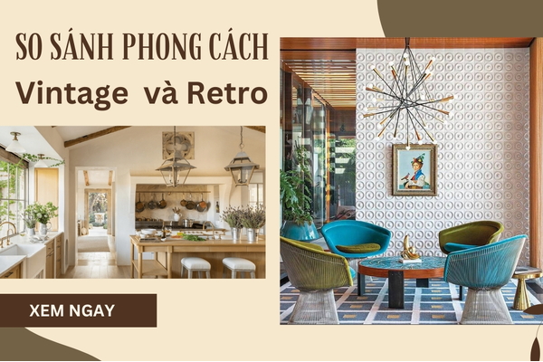 So sánh nội thất phong cách Vintage và Retro khác nhau như nào?