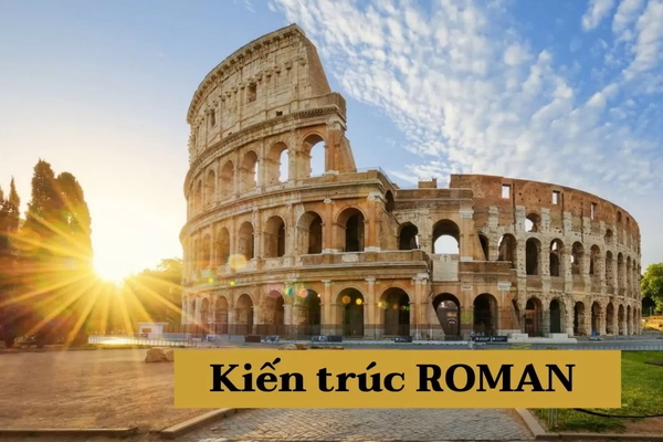 Tìm hiểu kiến trúc Roman - Lịch sử hình thành và những đặc trưng