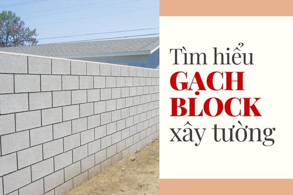 Gạch block xây tường là gì? Kích thước ưu điểm kèm báo giá chi tiết