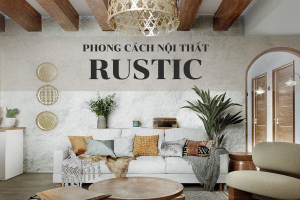Phong cách nội thất Rustic (Rustic Style) là gì?