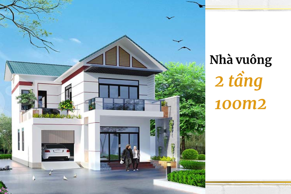 25 mẫu nhà vuông 2 tầng 100m2 đẹp và thông thoáng