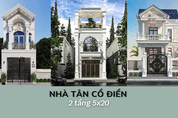 35 Mẫu nhà Tân Cổ Điển 2 tầng 5x20m đẹp nổi bật nhất phố