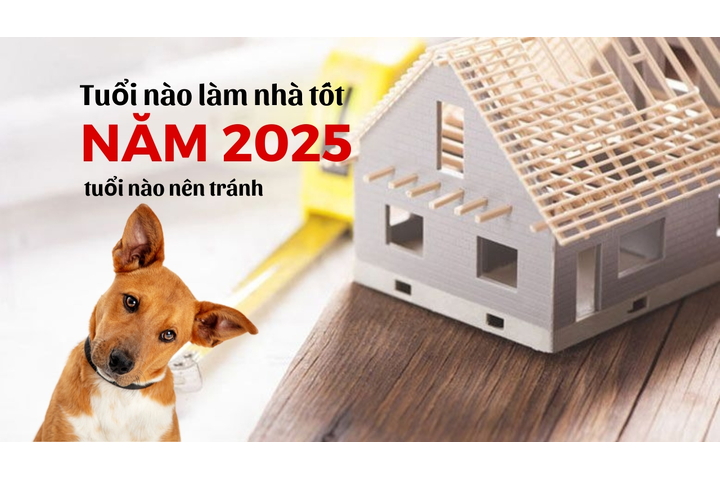 Năm 2025 tuổi nào làm nhà tốt nhất, tuổi nào nên tránh