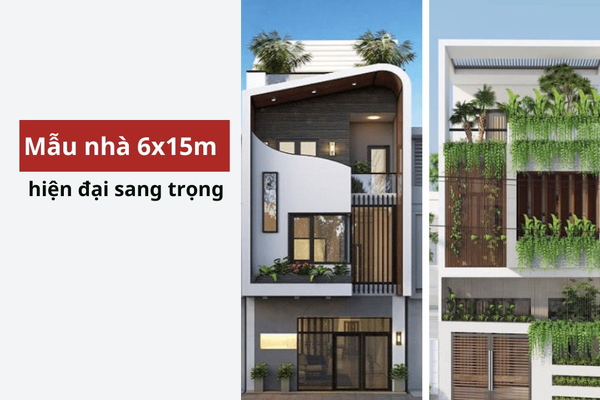 23+ Mẫu thiết kế nhà 6x15m đẹp và sang trọng, đầy đủ tiện nghi