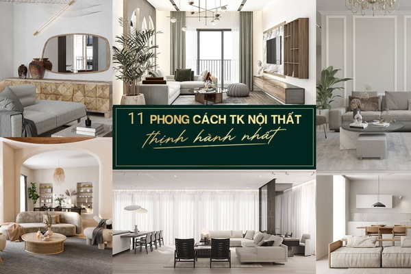 Top 11 phong cách thiết kế nội thất thịnh hành nhất năm 2024
