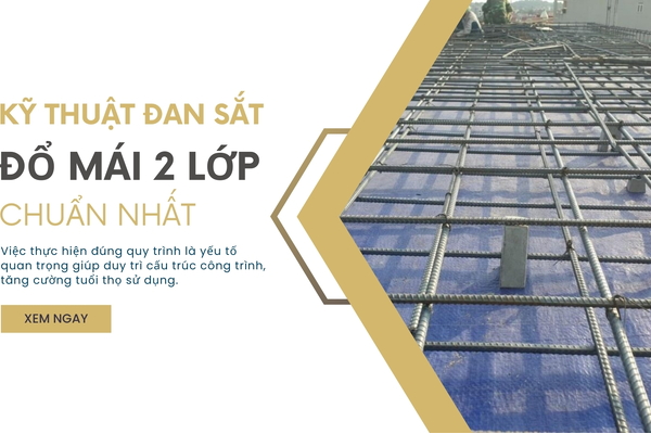 Chia sẻ kỹ thuật đan sắt đổ mái 2 lớp đúng tiêu chuẩn