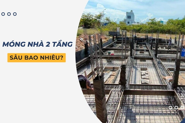 Móng nhà 2 tầng sâu bao nhiêu?