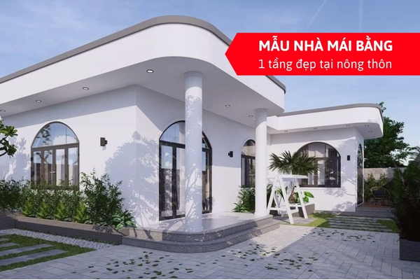45+ mẫu nhà mái bằng 1 tầng nông thôn "gây bão" nhất năm 2024