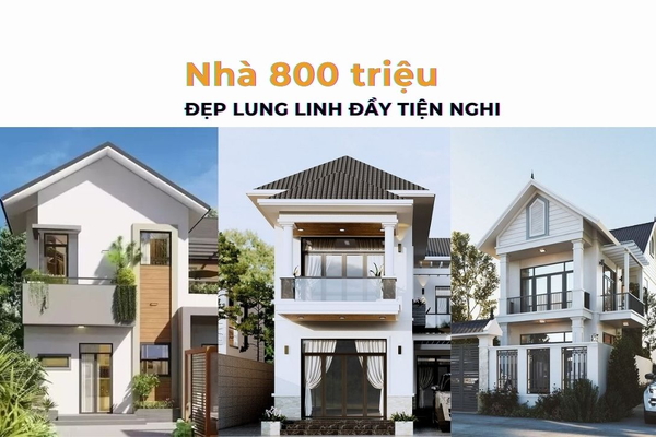 Các mẫu nhà 800 triệu mà vẫn đẹp lung linh đầy đủ tiện nghi