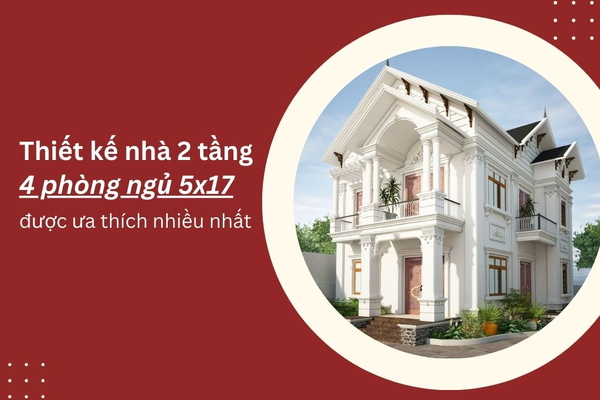 Mẫu thiết kế nhà 2 tầng 4 phòng ngủ 5x17 nhiều người ưa thích