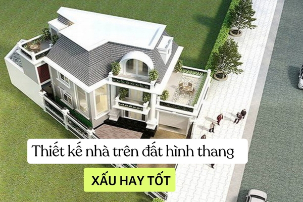 Thiết kế nhà trên đất hình thang: Xấu hay tốt