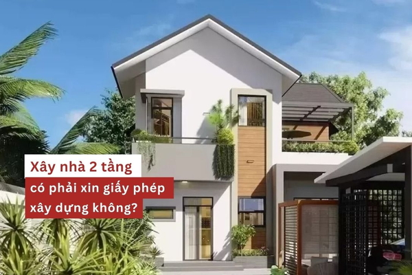 Xây nhà 2 tầng có phải xin giấy phép xây dựng không?